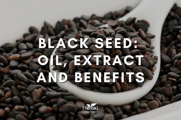 Black Cumin Seed: Oil, Extract and Benefits | Herbal Goodness