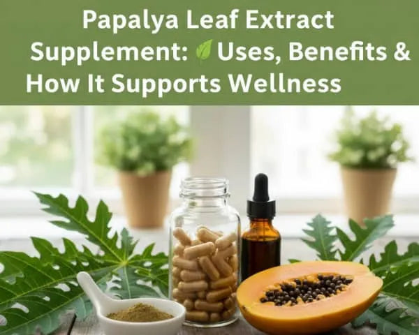 Papaya Leaf Extract Supplement: Uses, Benefits & How It Supports Wellness