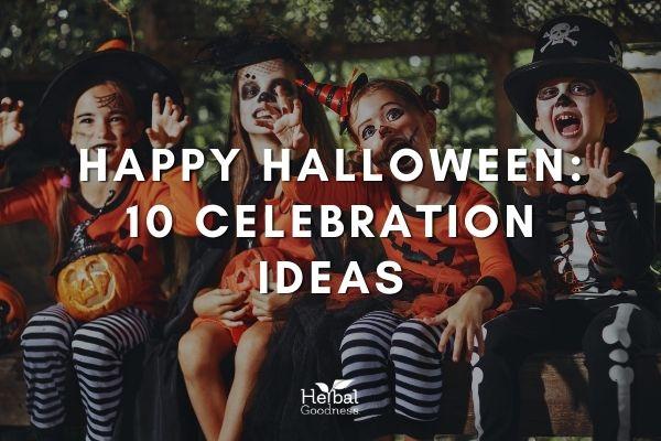 Happy Halloween:  10 Celebration Ideas | Herbal Goodness