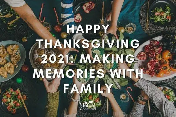 Happy Thanksgiving 2021: Making Memories With Family | Herbal Goodness