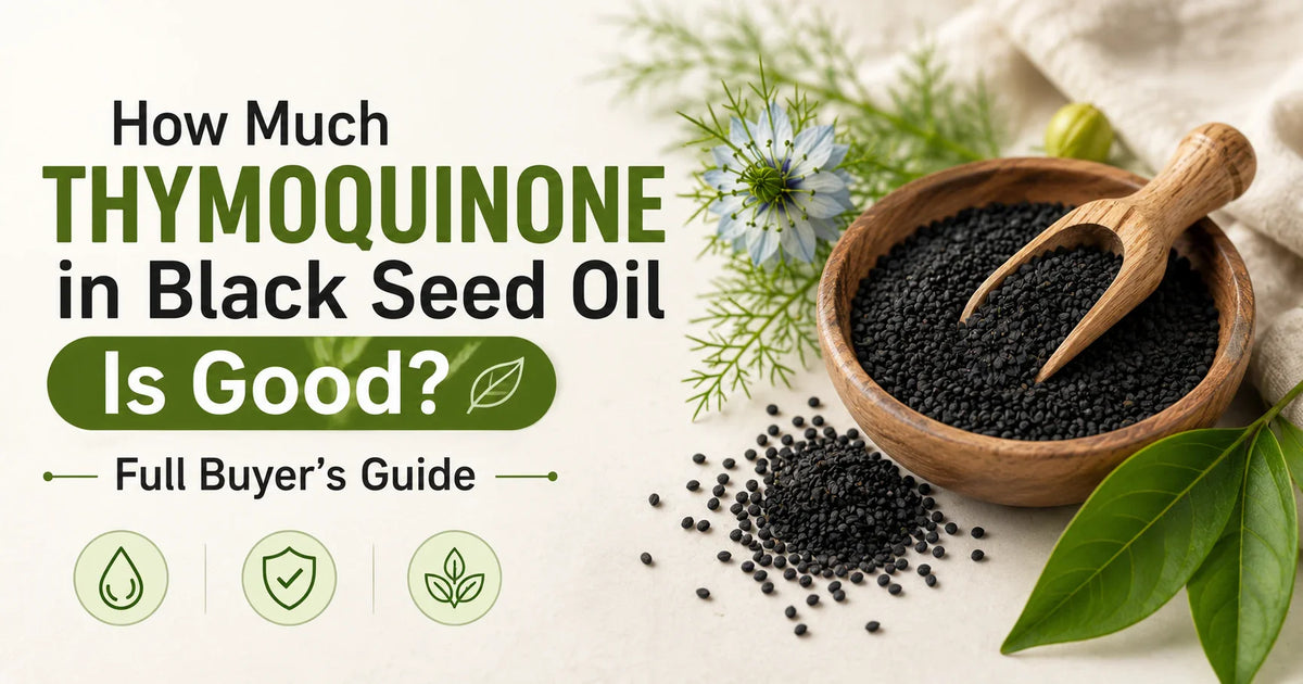 How Much Thymoquinone in Black Seed Oil Is Good? Full Buyer's Guide