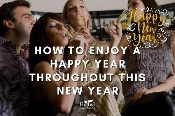 How to Enjoy a Happy Year Throughout this New Year | Herbal Goodness