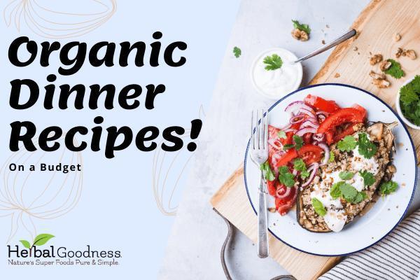 Organic Dinner Recipes on a Budget | Herbal Goodness