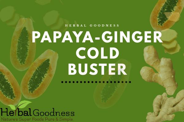 Papaya Ginger Cold Buster | Herbal Goodness