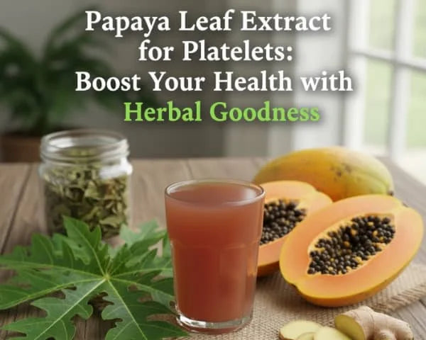 Papaya Leaf Extract for Platelets: Boost Your Health with Herbal Goodness